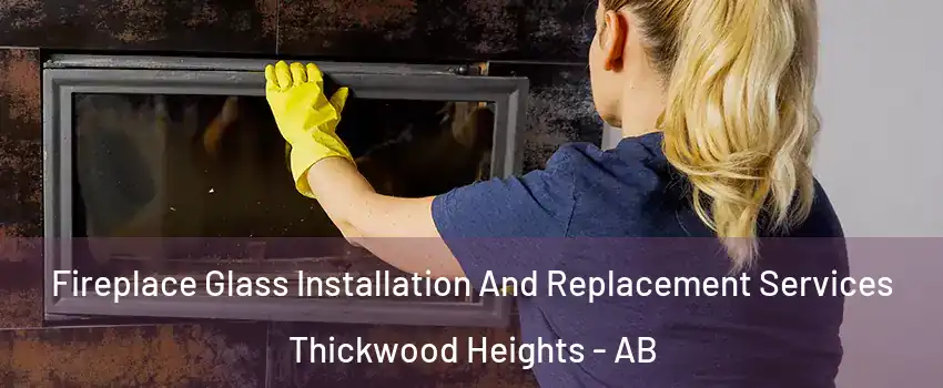 Fireplace Glass Installation And Replacement Services Thickwood Heights - AB