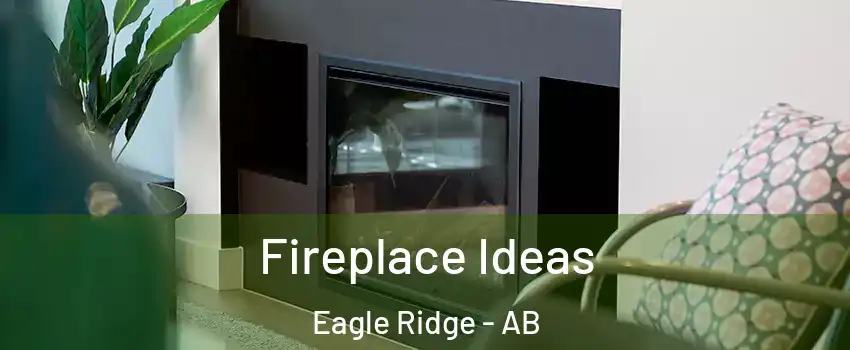  Fireplace Ideas Eagle Ridge - AB