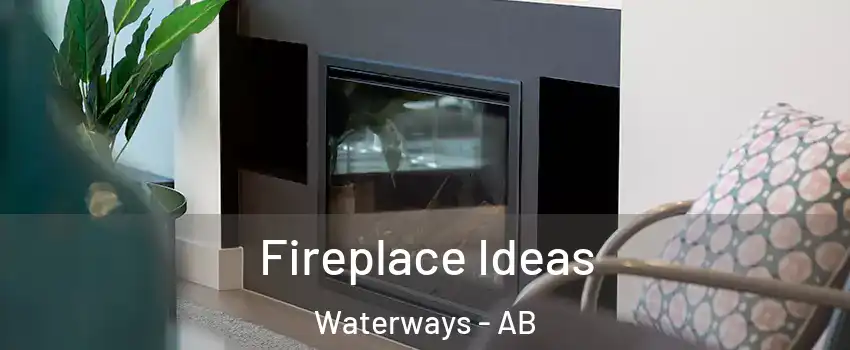  Fireplace Ideas Waterways - AB