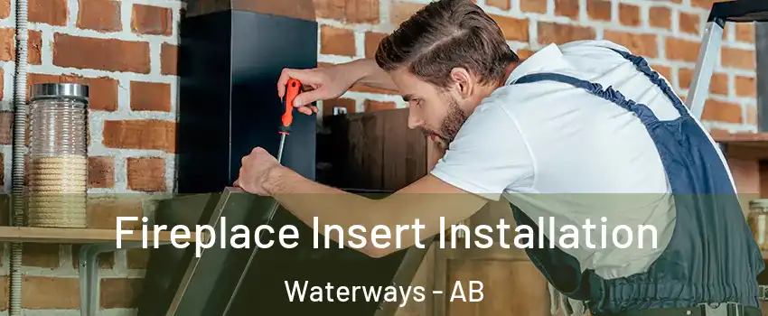  Fireplace Insert Installation Waterways - AB