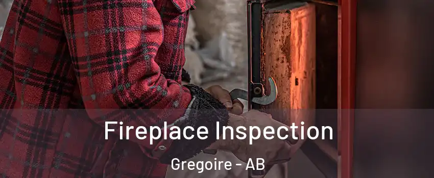  Fireplace Inspection Gregoire - AB
