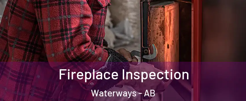  Fireplace Inspection Waterways - AB