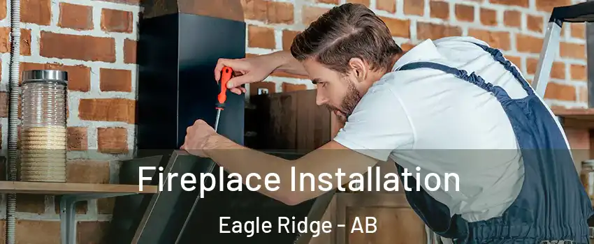 Fireplace Installation Eagle Ridge - AB