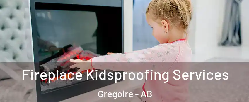  Fireplace Kidsproofing Services Gregoire - AB