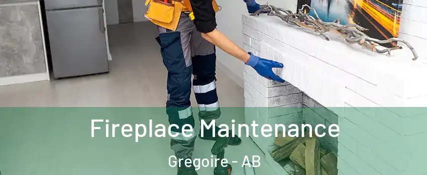  Fireplace Maintenance Gregoire - AB