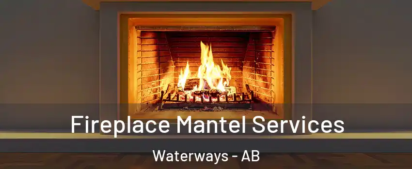  Fireplace Mantel Services Waterways - AB