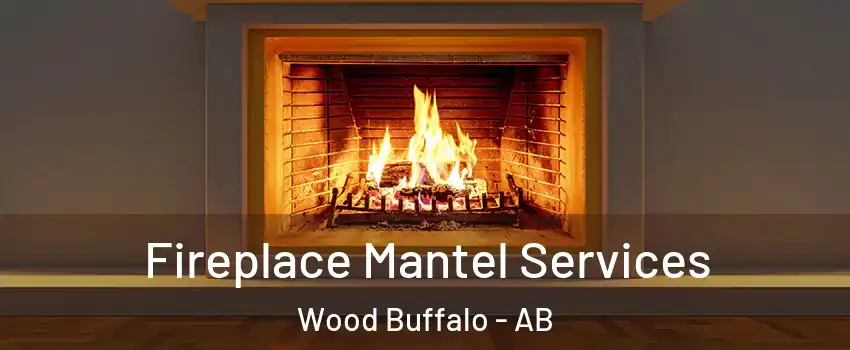  Fireplace Mantel Services Wood Buffalo - AB