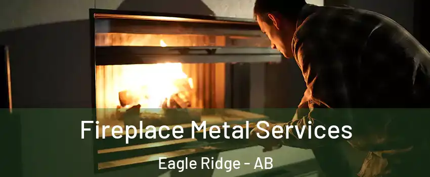  Fireplace Metal Services Eagle Ridge - AB