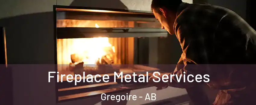  Fireplace Metal Services Gregoire - AB