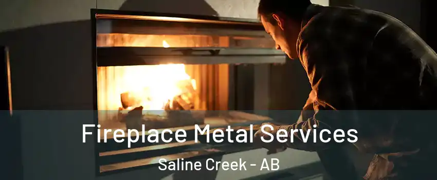  Fireplace Metal Services Saline Creek - AB