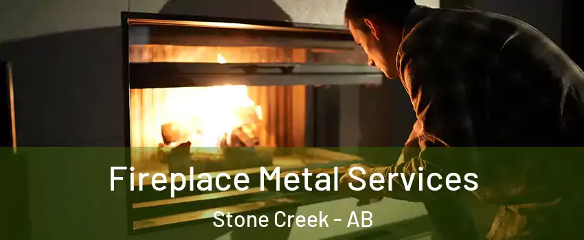  Fireplace Metal Services Stone Creek - AB