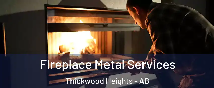  Fireplace Metal Services Thickwood Heights - AB