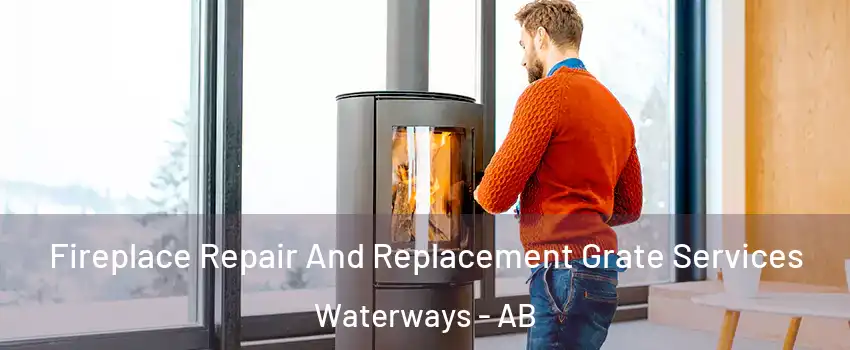  Fireplace Repair And Replacement Grate Services Waterways - AB