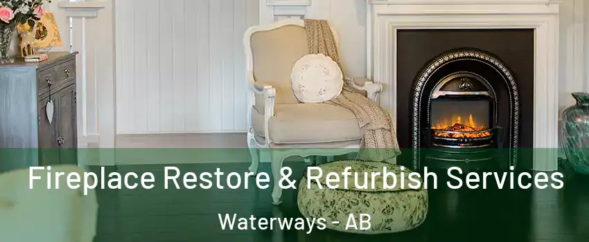  Fireplace Restore & Refurbish Services Waterways - AB