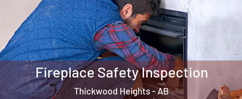  Fireplace Safety Inspection Thickwood Heights - AB