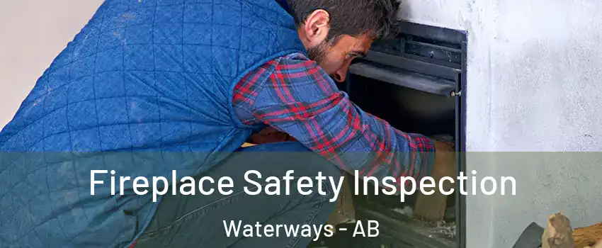  Fireplace Safety Inspection Waterways - AB