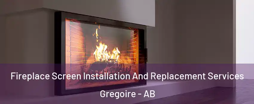  Fireplace Screen Installation And Replacement Services Gregoire - AB