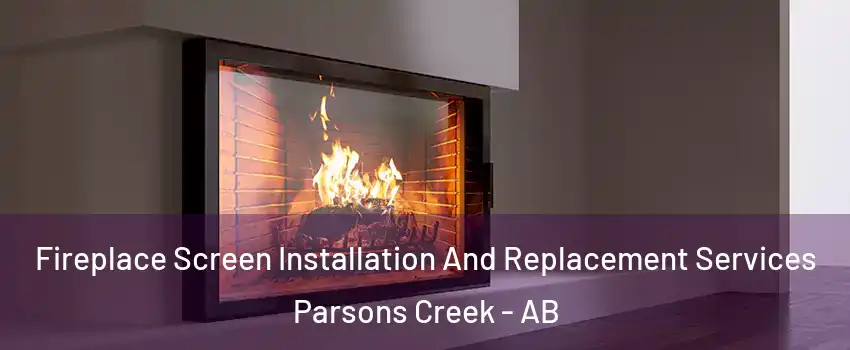  Fireplace Screen Installation And Replacement Services Parsons Creek - AB