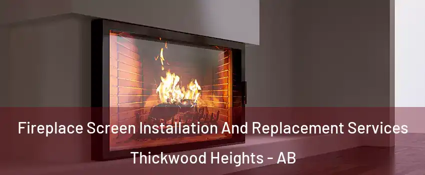 Fireplace Screen Installation And Replacement Services Thickwood Heights - AB