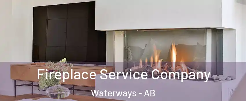  Fireplace Service Company Waterways - AB