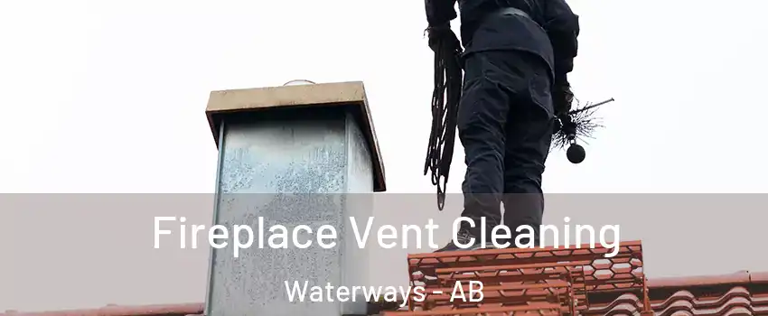  Fireplace Vent Cleaning Waterways - AB