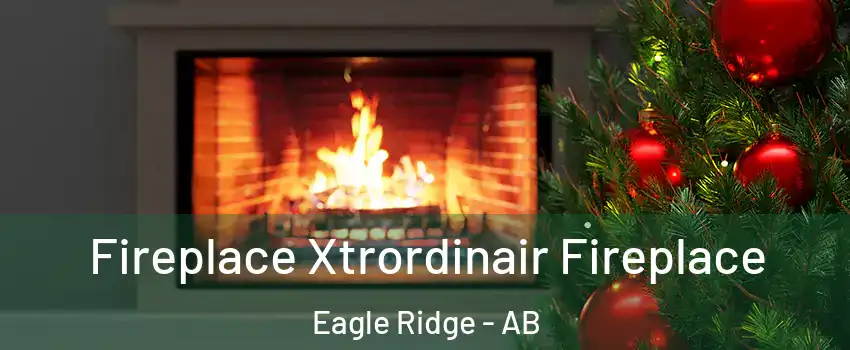  Fireplace Xtrordinair Fireplace Eagle Ridge - AB