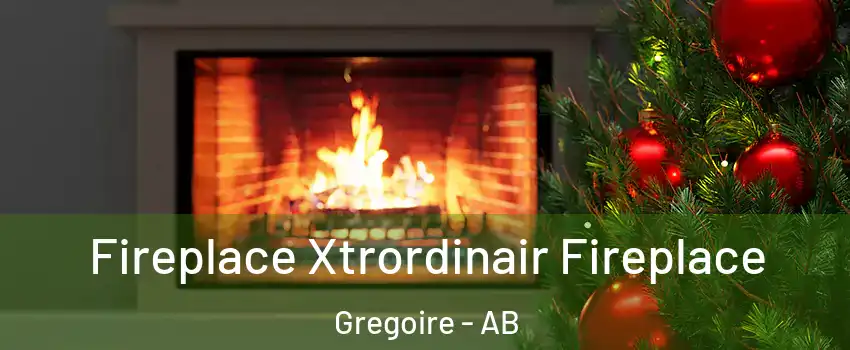  Fireplace Xtrordinair Fireplace Gregoire - AB