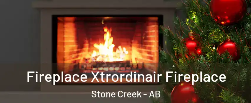  Fireplace Xtrordinair Fireplace Stone Creek - AB