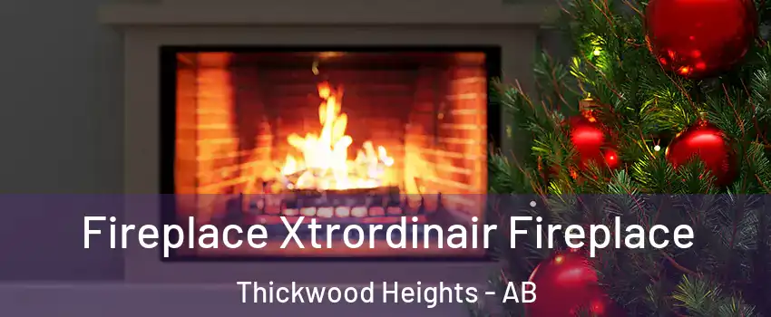  Fireplace Xtrordinair Fireplace Thickwood Heights - AB