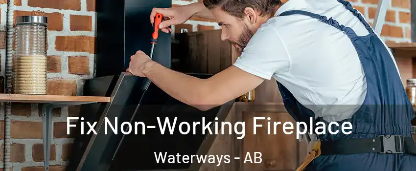  Fix Non-Working Fireplace Waterways - AB