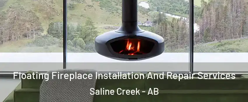  Floating Fireplace Installation And Repair Services Saline Creek - AB