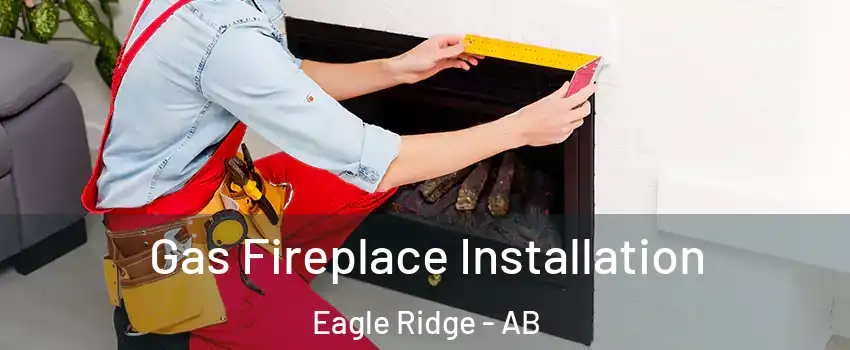  Gas Fireplace Installation Eagle Ridge - AB