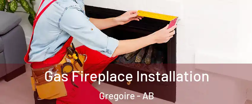  Gas Fireplace Installation Gregoire - AB