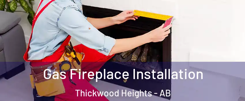  Gas Fireplace Installation Thickwood Heights - AB