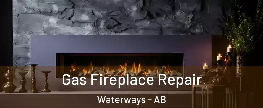  Gas Fireplace Repair Waterways - AB