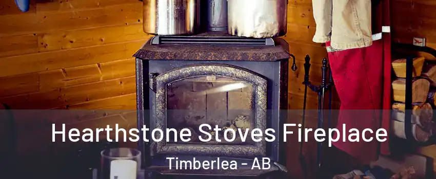  Hearthstone Stoves Fireplace Timberlea - AB
