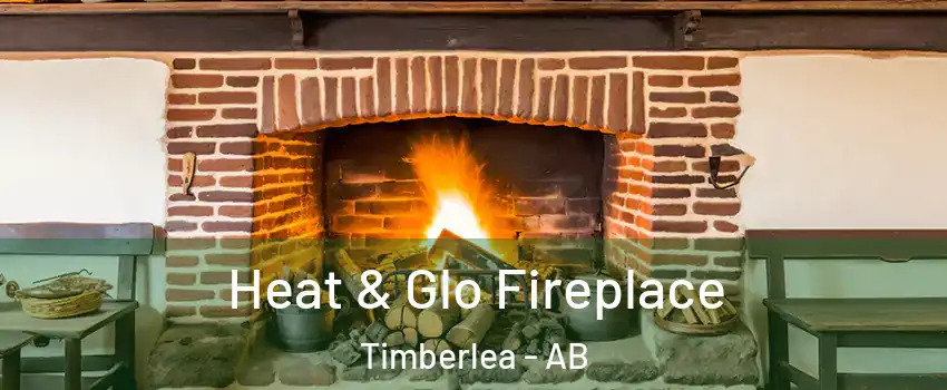  Heat & Glo Fireplace Timberlea - AB