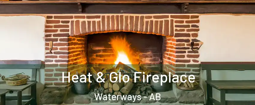  Heat & Glo Fireplace Waterways - AB
