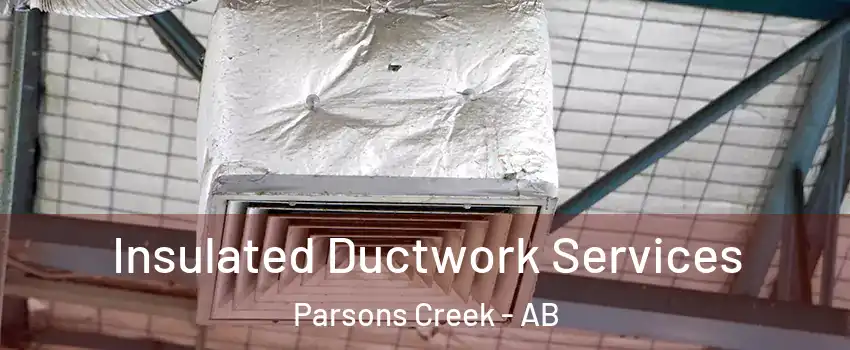  Insulated Ductwork Services Parsons Creek - AB