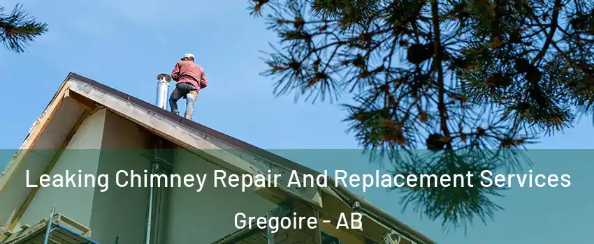  Leaking Chimney Repair And Replacement Services Gregoire - AB