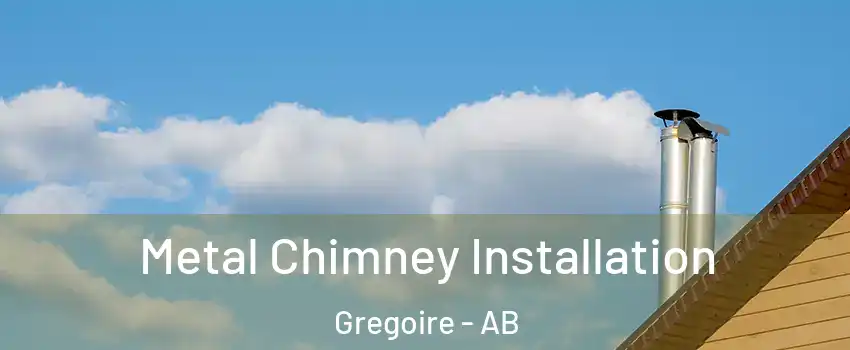 Metal Chimney Installation Gregoire - AB