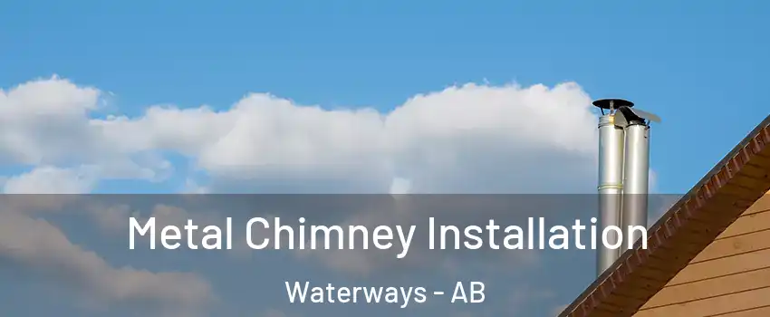  Metal Chimney Installation Waterways - AB