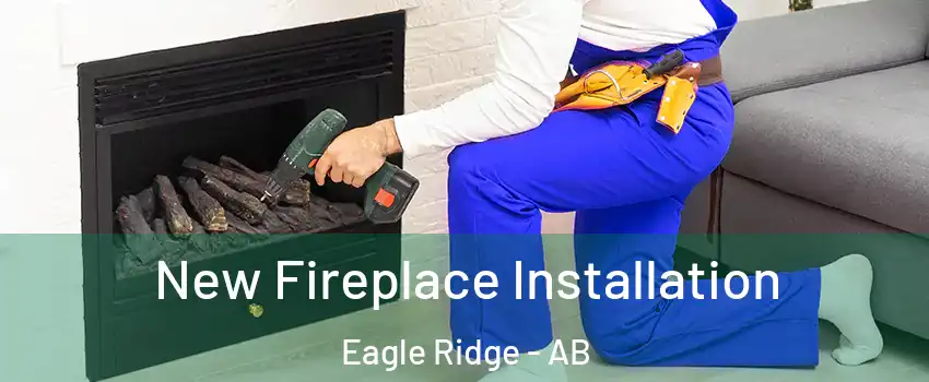  New Fireplace Installation Eagle Ridge - AB