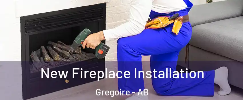  New Fireplace Installation Gregoire - AB