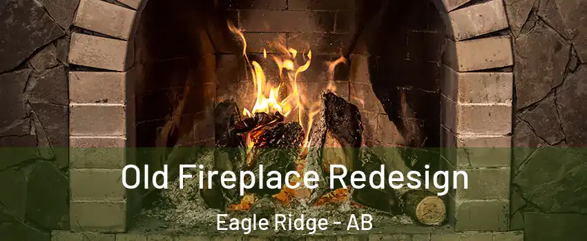  Old Fireplace Redesign Eagle Ridge - AB