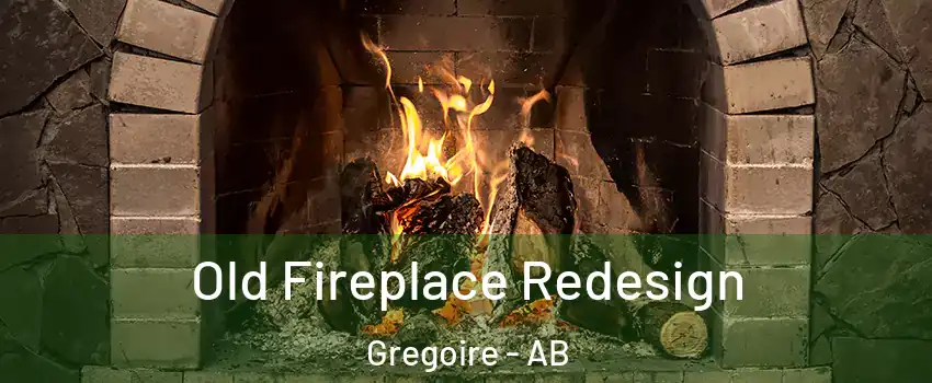  Old Fireplace Redesign Gregoire - AB