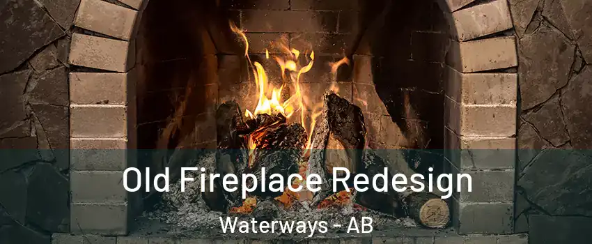  Old Fireplace Redesign Waterways - AB