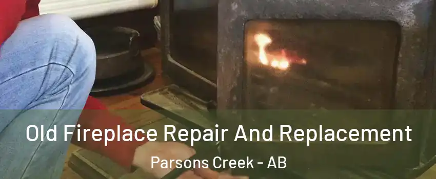  Old Fireplace Repair And Replacement Parsons Creek - AB