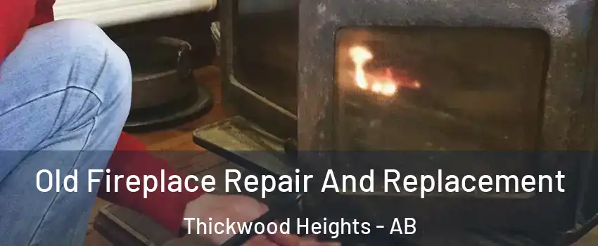  Old Fireplace Repair And Replacement Thickwood Heights - AB