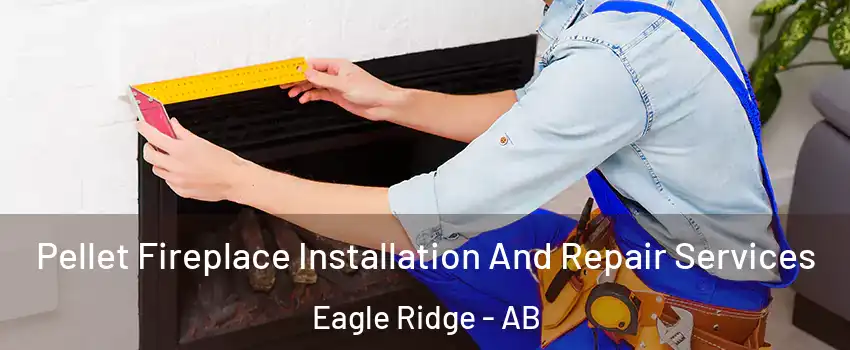  Pellet Fireplace Installation And Repair Services Eagle Ridge - AB